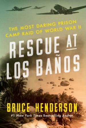 Rescue at Los Banos Large Print: The Most Daring Prison Camp Raid ofWorld War II by Bruce Henderson