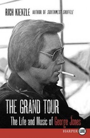 The Grand Tour: The Life and Music of George Jones [Large Print] by Rich Kienzle