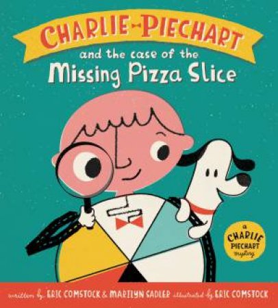 Charlie Piechart and the Case of the Missing Pizza Slice by Marilyn Sadler