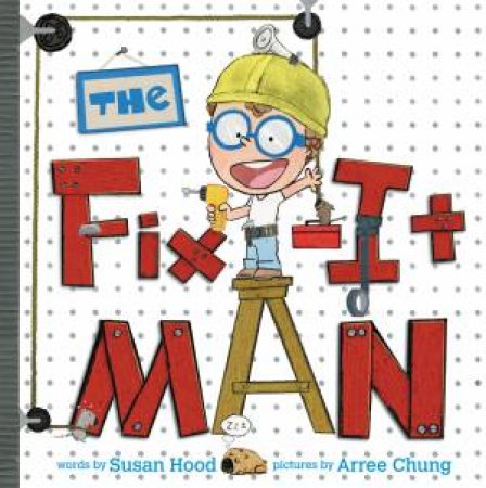 The Fix-It Man by Susan Hood & Arree Chung