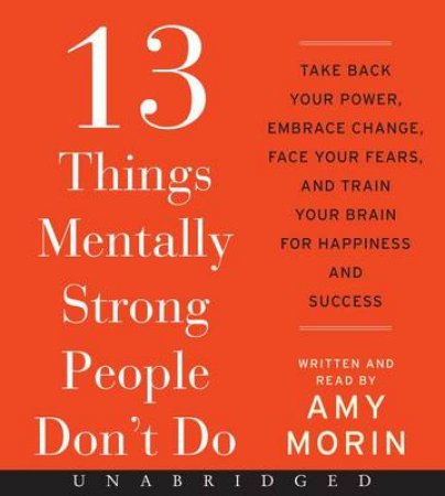 13 Things Mentally Strong People Don't Do Unabridged CD 6/720 by Amy Morin