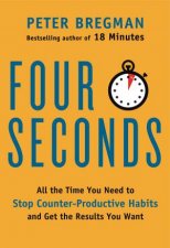 4 Seconds All the Time You Need to Stop CounterProductive Habits and Get the Results You Want
