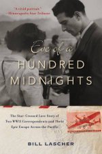 Eve Of A Hundred Midnights The StarCrossed Love Story Of Two WWII Correspondents And Their Epic Escape Across The Pacific
