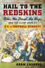 Hail To The Redskins Gibbs the Diesel the Hogs and the Glory Days ofDCs Football Dynasty