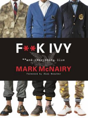 F--k Ivy And Everything Else by Mark McNairy