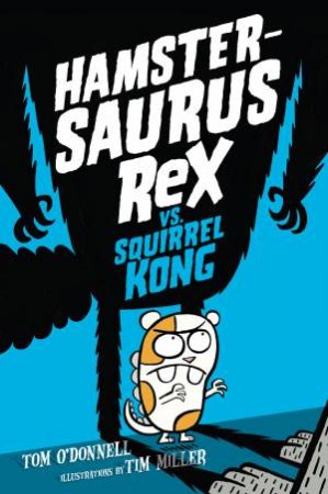 Hamstersaurus Rex Vs. Squirrel Kong by Tom O'Donnell & Tim J Miller