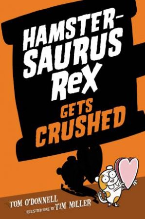 Hamstersaurus Rex Gets Crushed by Tom O'Donnell & Timothy Miller