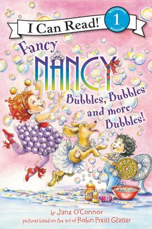 Fancy Nancy: Bubbles, Bubbles, And More Bubbles! by Jane O'Connor & Robin Preiss Glasser