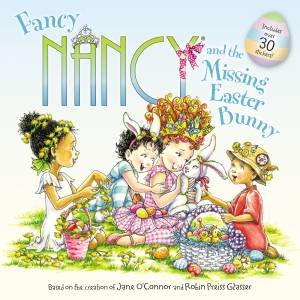 Fancy Nancy And The Missing Easter Bunny by Jane O'Connor & Robin Preiss Glasser