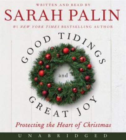 Good Tidings and Great Joy Unabridged Low Price CD: Protecting the Heartof Christmas by Sarah Palin