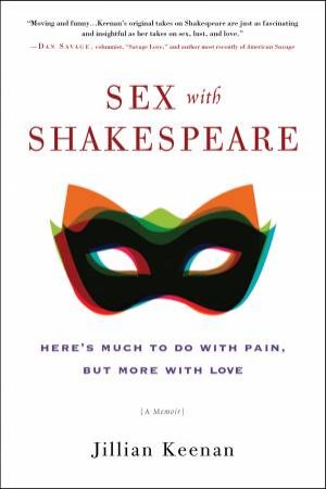 Sex With Shakespeare: Here's Much To Do With Pain, But More With Love by Jillian Keenan