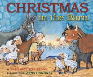 Christmas In The Barn by Margaret Wise Brown & Anna Dewdney
