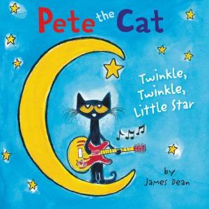Pete The Cat: Twinkle, Twinkle, Little Star by James Dean