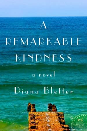 A Remarkable Kindness: A Novel by Diana Bletter