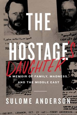 The Hostage's Daughter: A Story Of Family, Madness, And The Middle East by Sulome Anderson