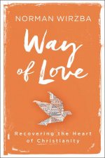 Way Of Love Recovering The Heart Of Christianity