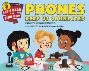 Phones Keep Us Connected by Kathleen Weidner Zoehfeld & Kasia Nowowiejska