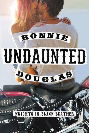 Undaunted: Knights in Black Leather by Ronnie Douglas