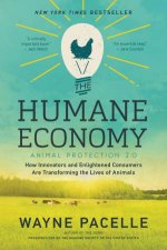 The Humane Economy How Innovators And Enlightened Consumers Are Transforming The Lives Of Animals