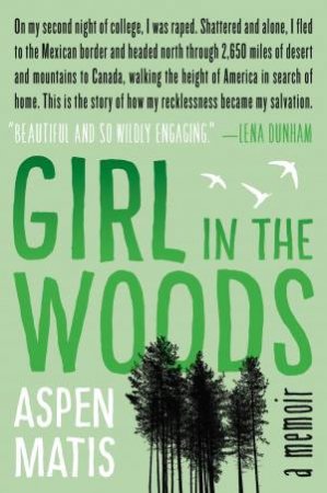 Girl in the Woods: A Memoir by Aspen Matis