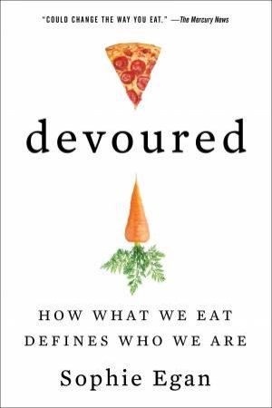 Devoured: How What We Eat Defines Who We Are by Sophie Egan