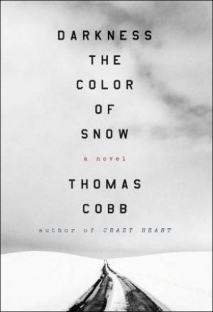 Darkness the Color of Snow: A Novel by Thomas Cobb