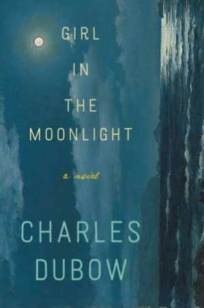 Girl in the Moonlight: A Novel [Large Print] by Charles Dubow