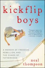 Kickflip Boys A Memoir of Freedom Rebellion and the Chaos of Fatherhood