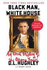 Black Man White House An Oral History Of The Obama Years