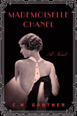 Mademoiselle Chanel: A Novel by C. W. Gortner