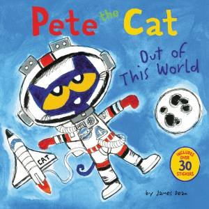 Pete The Cat: Out Of This World by James Dean
