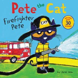 Pete The Cat: Firefighter Pete by James Dean