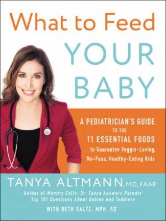 What To Feed Your Baby by Tanya Altmann