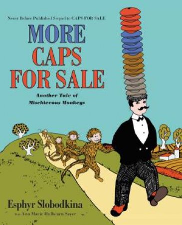 More Caps For Sale: Another Tale Of Mischievous Monkeys by Esphyr Slobodkina