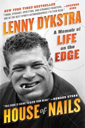 House Of Nails: A Memoir Of Life On The Edge by Lenny Dykstra