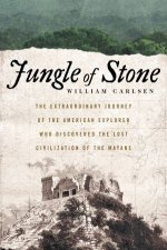 Jungle Of Stone The Extraordinary Journey of John L Stephens andFrederick Catherwood