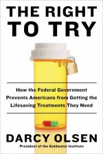 The Right To Try How the Federal Government Prevents Americans from Getting the LifeSaving Treatments They Need