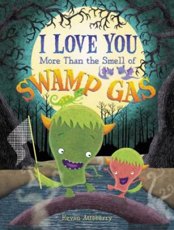 I Love You More Than The Smell Of Swamp Gas by Kevan Atteberry
