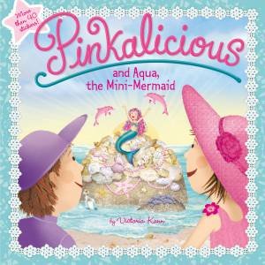 Pinkalicious And Aqua, The Mini-Mermaid by Victoria Kann