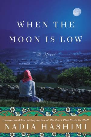 When The Moon Is Low: A Novel by Nadia Hashimi