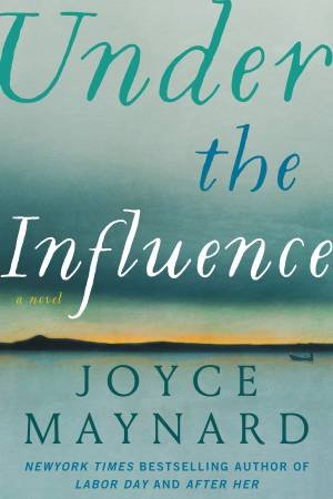 Under the Influence by Joyce Maynard