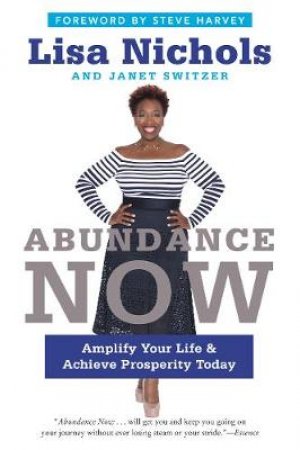 Abundance Now: Amplify Your Life And Achieve Prosperity Today by Lisa Nichols & Janet Switzer