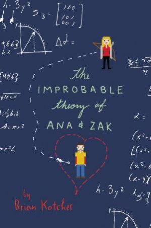 The Improbable Theory Of Ana And Zak by Brian Katcher