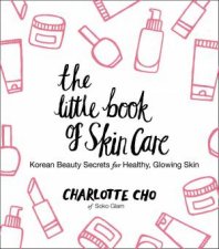 The Little Book Of Skin Care Korean Beauty Secrets for Healthy Glowing Skin