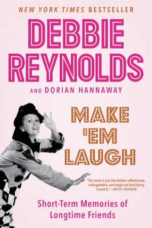 Make 'Em Laugh: Short-Term Memories Of Longtime Friends by Debbie Reynolds & Dorian Hannaway