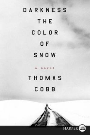 Darkness the Color of Snow LP: A Novel by Thomas Cobb