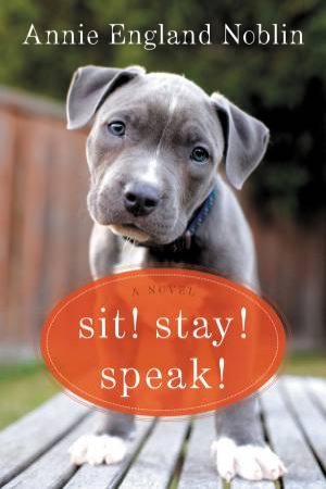Sit! Stay! Speak! Large Print: A Novel by Annie England Noblin