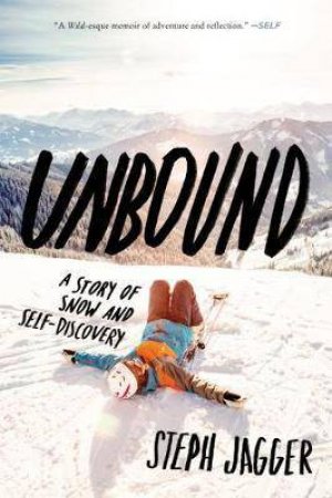 Unbound: A Story Of Snow And Self-Discovery by Steph Jagger