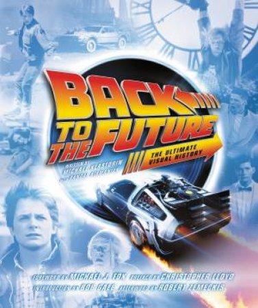 Back to the Future: The Ultimate Visual History by Michael Klastorin