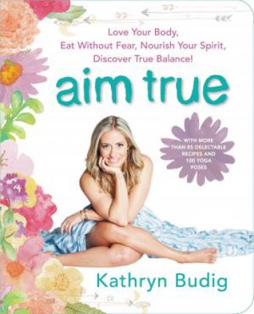 Aim True by Kathryn Budig